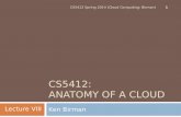 CS5412: ANATOMY OF A CLOUD Ken Birman 1 CS5412 Spring 2014 (Cloud Computing: Birman) Lecture VIII.