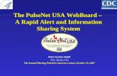 The PulseNet USA WebBoard – A Rapid Alert and Information Sharing System Peter Gerner-Smidt CDC, Atlanta, USA 5th Annual Meeting PulseNet America Latina,
