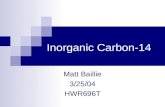 Inorganic Carbon-14 Matt Baillie 3/25/04 HWR696T.