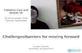Challenges/barriers for moving forward Ernesto Jaramillo WHO/Stop TB Department Palliative Care and M/XDR-TB 18-19 November, 2010 Geneve, Switzerland.