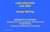 CSE 5331/7331 F'071 CSE 5331/7331 Fall 2007 Image Mining Margaret H. Dunham Department of Computer Science and Engineering Southern Methodist University.