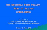 The National Food Policy Plan of Action (2008-2015) On behalf of Food Planning and Monitoring Unit Ministry of Food and Disaster Management Dhaka, 25 June.