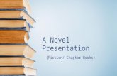 A Novel Presentation (Fiction/ Chapter Books). Introduction Chapter 1.