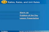 Pre-Algebra 7-2 Ratios, Rates, and Unit Rates 7-2 Ratios, Rates, and Unit Rates Pre-Algebra Warm Up Warm Up Problem of the Day Problem of the Day Lesson.