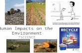 Human Impacts on the Environment 7SCIENCE. What are some ways that humans make an impact on the environment? Population growth Pollution Today we will.