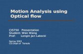 Motion Analysis using Optical flow CIS750 Presentation Student: Wan Wang Prof: Longin Jan Latecki Spring 2003 CIS Dept of Temple.
