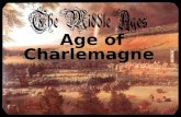 Age of Charlemagne. What are the ‘Middle Ages’? The time after the Roman Empire declined Medieval Europe was fragmented after the Germanic Tribes took.