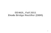 1 EE462L, Fall 2011 Diode Bridge Rectifier (DBR).
