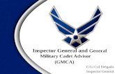 Inspector General and General Military Cadet Advisor (GMCA) Inspector General and General Military Cadet Advisor (GMCA) C/Lt Col Delgado Inspector General.