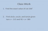 Class Work 1.Find the exact value of cot 330  2. Find sin2x, cos2x, and tan2x given tan x = -3/2 and 90 < x< 180.
