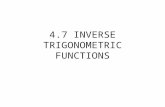 4.7 INVERSE TRIGONOMETRIC FUNCTIONS. For an inverse to exist the function MUST be one- to - one A function is one-to- one if for every x there is exactly.