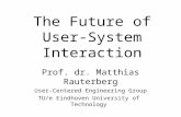 The Future of User- System Interaction Prof. dr. Matthias Rauterberg User-Centered Engineering Group TU/e Eindhoven University of Technology.