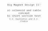 Big Magnet Design II: a) solenoid and cable concept b) short section test V.V. Kashikhin and A.V. Zlobin.