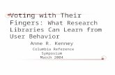 Voting with Their Fingers: What Research Libraries Can Learn from User Behavior Anne R. Kenney Columbia Reference Symposium March 2004.