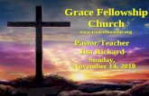 Grace Fellowship Church Pastor/Teacher Jim Rickard Sunday, November 14, 2010 .