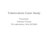 Tuberculosis Case Study Presenter Xoliswa Poswa TB Laboratory, NHLS/CMID.