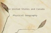 The United States and Canada Physical Geography. The United States and Canada are a region because they share many physical features.