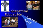 Co-operative Education Career Fair. What is the purpose of the Career Fair? l Showcase your accomplishments! l Thank your employers! l Component of the.