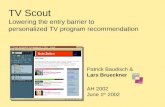 TV Scout Lowering the entry barrier to personalized TV program recommendation Patrick Baudisch & Lars Brueckner AH 2002 June 1 th 2002.