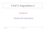 CS 473Lecture X1 CS473-Algorithms I Lecture X Disjoint Set Operations.