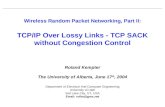 Wireless Random Packet Networking, Part II: TCP/IP Over Lossy Links - TCP SACK without Congestion Control Roland Kempter The University of Alberta, June.