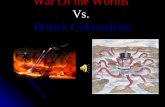 War Of the Worlds Vs. British Colonialism. British Imperialism During the mid-late 1800’s Britain had one the vastest overseas empires to the point where.