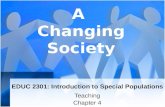 EDUC 2301: Introduction to Special Populations Teaching Chapter 4 A Changing Society.