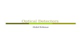 Optical Detectors Abdul Rehman. Optical Detector Optical detector is an essential component of an optical receiver which converts received optical signal.