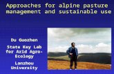 Approaches for alpine pasture management and sustainable use Du Guozhen State Key Lab for Arid Agro-Ecology Lanzhou University.