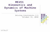 ME451 Kinematics and Dynamics of Machine Systems Driving Constraints 3.5 October 19, 2010 © Dan Negrut, 2010 ME451, UW-Madison.