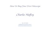 How To Buy Your First Telescope Charlie Haffey 781-255-0229 chaffey@norwood.k12.ma.us .