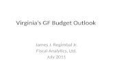 Virginia’s GF Budget Outlook James J. Regimbal Jr. Fiscal Analytics, Ltd. July 2011.
