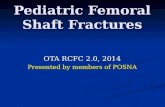 OTA RCFC 2.0, 2014 Presented by members of POSNA Pediatric Femoral Shaft Fractures.