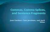 Joan Gardner, Cara Jacobsen, and April Weiss. Commas The correct use of commas helps you communicate effectively. In some places, commas are required.