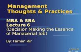 © Farhan Mir 2007 IMS Management Thoughts & Practices MBA & BBA Lecture 6 (Decision Making the Essence of Managerial Job) By: Farhan Mir.