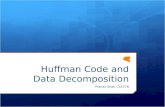 Huffman Code and Data Decomposition Pranav Shah CS157B.