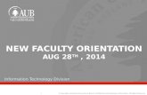 © Copyright, American University of Beirut. Confidential and Proprietary Information. All Rights Reserved. NEW FACULTY ORIENTATION AUG 28 TH, 2014 Information.