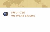1450-1750 The World Shrinks. Six things to Remember Americas are included in world trade for the first time. Improvements in shipping and gunpowder technology.