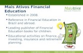 Www.maisativos.com.brcontato@maisativos.com.br+55(61) 3205-3405 8161-0000 Established in 2008. Reference in Financial Education in Brazil and abroad. Leading.