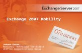 Exchange 2007 Mobility Johann Kruse National Technology Specialist Unified Communications Group.
