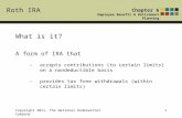 Roth IRA Chapter 6 Employee Benefit & Retirement Planning Copyright 2011, The National Underwriter Company1 What is it? A form of IRA that –accepts contributions.