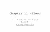 Chapter 11 -Blood “ I vant to suck yur blood” Count Dracula.