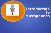 Introduction to Microphones. What is a Microphone? Microphones are a type of transducer: a device which converts energy from one form to another.