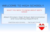 Albert Einstein High School Administration and Counseling Department EINSTEIN HIGH SCHOOL... THE PLACE TO BE WHAT YOU NEED TO KNOW ABOUT NINTH GRADE WELCOME.