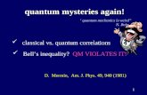 1 quantum mysteries again! quantum mysteries again! classical vs. quantum correlations ‘ quantum mechanics is weird” N. Bohr Bell’s inequality? QM VIOLATES.