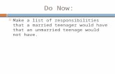 Do Now:  Make a list of responsibilities that a married teenager would have that an unmarried teenage would not have.