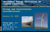 Renewable Energy Facilities at Closed Landfills Siting and Installation Considerations January 19, 2010 Briony Angus, AICP Dana Huff, P.E. Tighe & Bond,