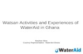 Watsan Activities and Experiences of WaterAid in Ghana Stephen Ntow Country Representative - WaterAid Ghana.