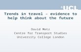 Trends in travel – evidence to help think about the future David Metz Centre for Transport Studies University College London.