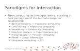Paradigms for Interaction New computing technologies arrive, creating a new perception of the human-computer relationship Batch processing -> Impersonal.